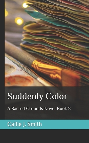 Suddenly Color: A Sacred Grounds Novel Book 2(2 The Sacred Grounds)
