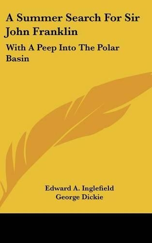 A Summer Search For Sir John Franklin: With A Peep Into The Polar Basin