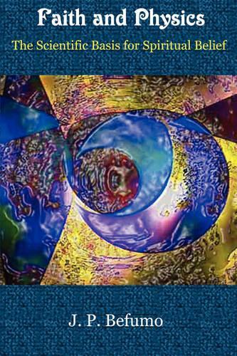 Faith and Physics - The Scientific Basis for Spiritual Belief