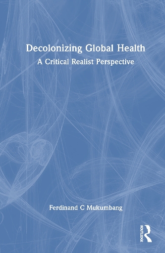 Decolonizing Global Health: A Critical Realist Perspective