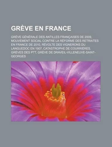 Greve En France: Greve Generale Des Antilles Francaises de 2009, Mouvement Social Contre La Reforme Des Retraites En France de 2010, Revolte Des Vignerons Du Langued