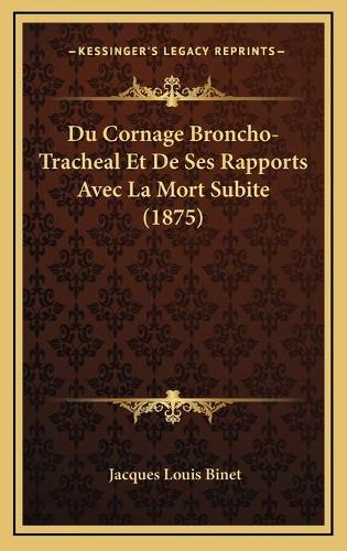 Du Cornage Broncho-Tracheal Et De Ses Rapports Avec La Mort Subite (1875)