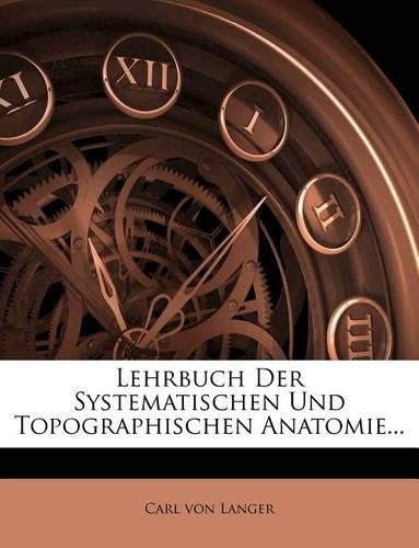 Lehrbuch Der Systematischen Und Topographischen Anatomie...