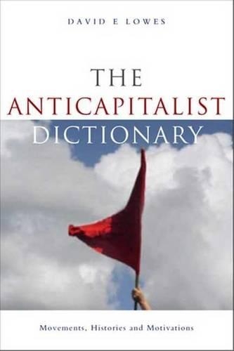 Anti-Capitalist Dictionary, The: Movements, Histories and Motivations