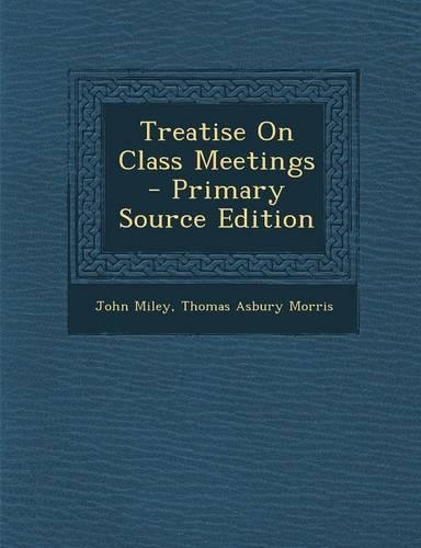 Treatise on Class Meetings - Primary Source Edition