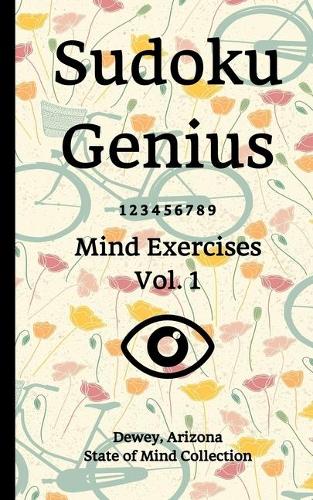 Sudoku Genius Mind Exercises Volume 1: Dewey, Arizona State of Mind Collection