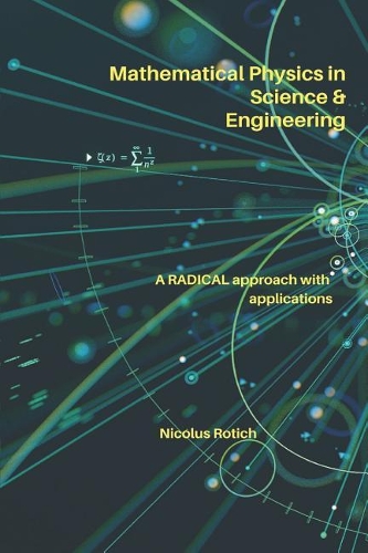 Mathematical Physics in Science & Engineering: A Radical Approach with Applications
