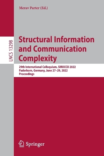 Structural Information and Communication Complexity: 29th International Colloquium, SIROCCO 2022, Paderborn, Germany, June 27–29, 2022, Proceedings(13298 Lecture Notes in Computer Science)