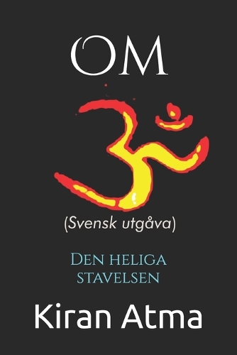 Om: Den heliga stavelsen(18 Hindu Pantheon-Serien: Din Viktigaste Guide Till Gudar, Gudinnor, Myter, Legender, Vediska Texter Oc)