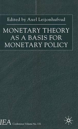 Monetary Theory as a Basis for Monetary Policy: (International Economic Association Series)