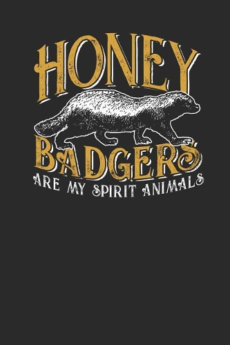 Honey Badgers Are My Spirit Animal