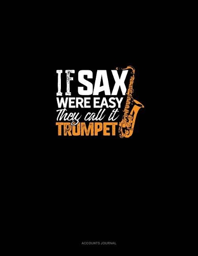 If Sax Were Easy They'd Call It Trumpet!
