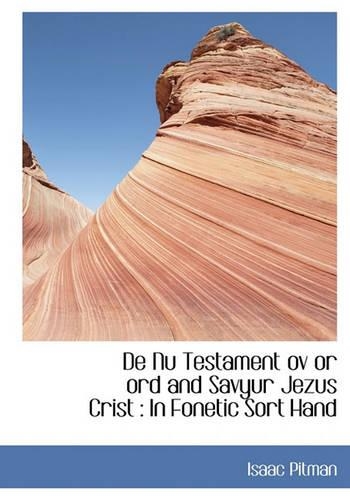 de NU Testament Ov or Ord and Savyur Jezus Crist: In Fonetic Sort Hand