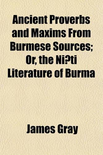 Ancient Proverbs and Maxims from Burmese Sources; Or, the Ni Ti Literature of Burma