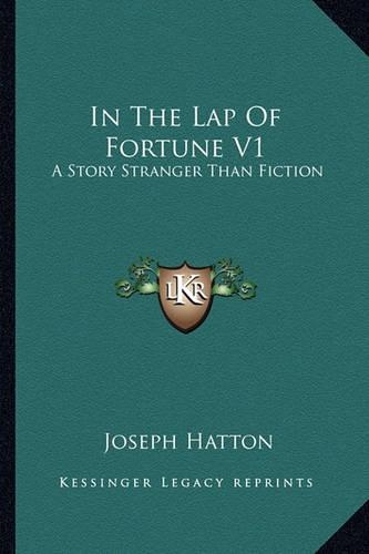 In The Lap Of Fortune V1: A Story Stranger Than Fiction