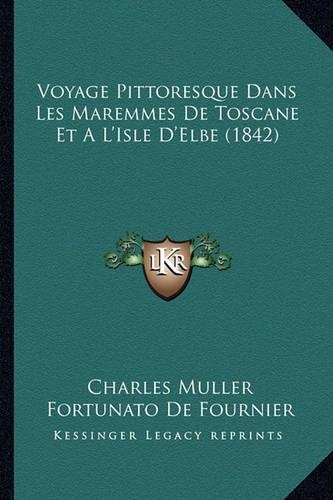 Voyage Pittoresque Dans Les Maremmes De Toscane Et A L'Isle D'Elbe (1842)