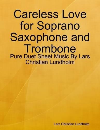 Careless Love for Soprano Saxophone and Trombone - Pure Duet Sheet Music by Lars Christian Lundholm
