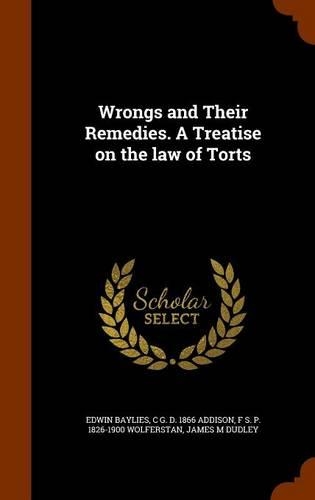 Wrongs and Their Remedies. A Treatise on the law of Torts
