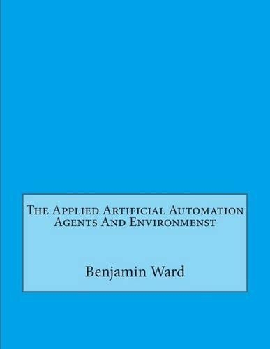 The Applied Artificial Automation Agents and Environmenst