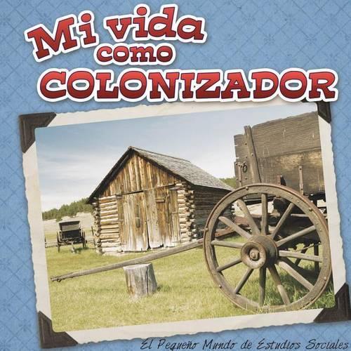 Mi Vida Como Colonizador (My Life as an Early Settler)