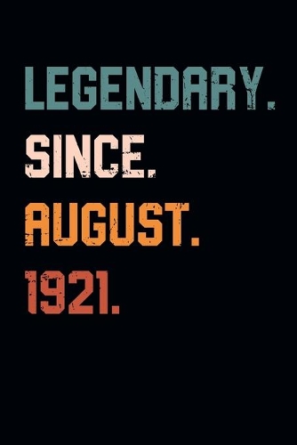 Blank Lined Journal, Notebook, Diary, Planner - Legendary Since August 1921 - 98th Birthday Gift For 98 Years Old Men and Women born in August: Medium College-Ruled Journey Diary, 110 page, Lined, 6x9 (15.2 x 22.9 cm)