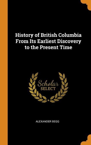 History of British Columbia from Its Earliest Discovery to the Present Time