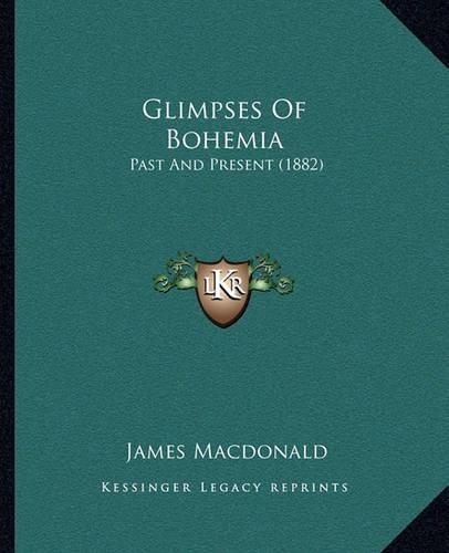 Glimpses Of Bohemia: Past And Present (1882)