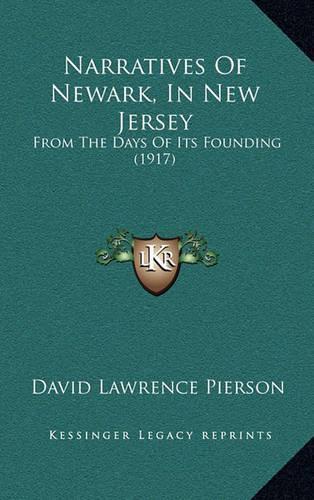 Narratives Of Newark, In New Jersey: From The Days Of Its Founding (1917)