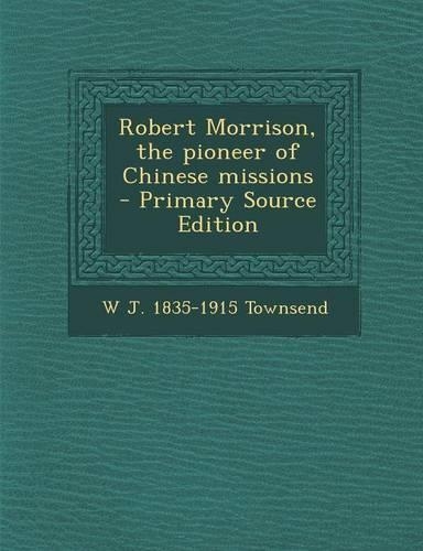 Robert Morrison, the Pioneer of Chinese Missions