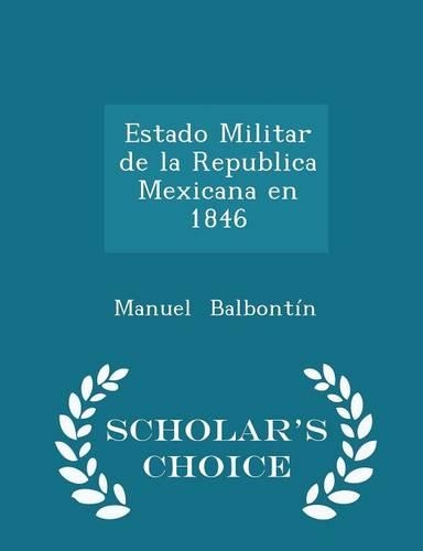 Estado Militar de La Republica Mexicana En 1846 - Scholar's Choice Edition