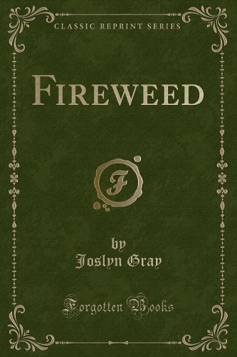 Fireweed (Classic Reprint)