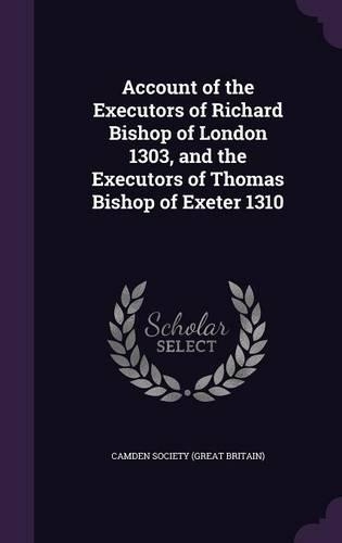 Account of the Executors of Richard Bishop of London 1303, and the Executors of Thomas Bishop of Exeter 1310