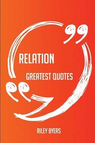 Relation Greatest Quotes - Quick, Short, Medium or Long Quotes. Find the Perfect Relation Quotations for All Occasions - Spicing Up Letters, Speeches, and Everyday Conversations.