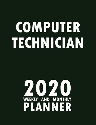 Computer Technician 2020 Weekly and Monthly Planner: 2020 Planner Monthly Weekly inspirational quotes To do list to Jot Down Work Personal Office Stuffs Keep Tracking Things Motivations Notebook