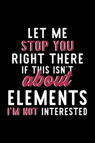 Let Me Stop You Right There If This Isn't About Elements I'm Not Interested