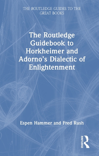 The Routledge Guidebook to Horkheimer and Adorno’s Dialectic of Enlightenment: (The Routledge Guides to the Great Books)