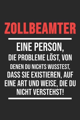Zollbeamter Eine Person, Die Probleme löst, Von Denen Du Nichts Wusstest: 6' x 9' Blanko Notizbuch für Zollbeamtin, Zollbeamter & Zoll Arbeiter