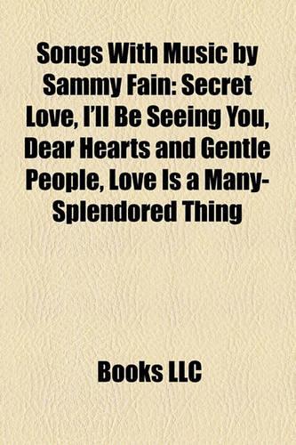 Songs with Music by Sammy Fain: Secret Love, I'll Be Seeing You, Dear Hearts and Gentle People, Love Is a Many-Splendored Thing