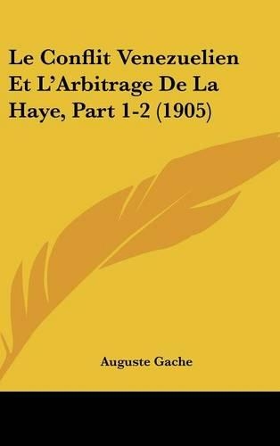Le Conflit Venezuelien Et L'Arbitrage de La Haye, Part 1-2 (1905)