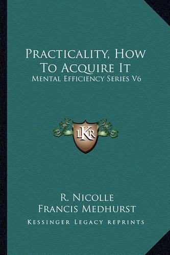 Practicality, How To Acquire It: Mental Efficiency Series V6