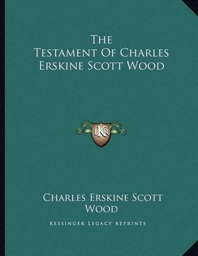 The Testament Of Charles Erskine Scott Wood