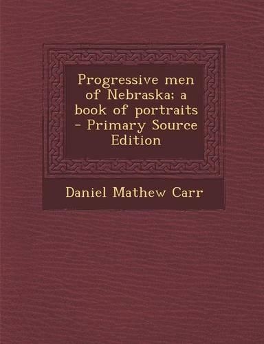 Progressive Men of Nebraska; A Book of Portraits