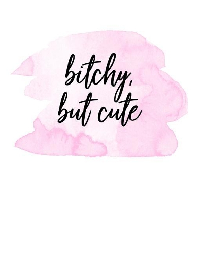 Bitchy But Cute: Notebook, Cool Notebook, Daily Journal, Cute Notebook