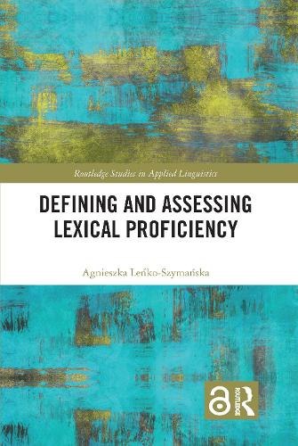 Defining and Assessing Lexical Proficiency: (Routledge Studies in Applied Linguistics)
