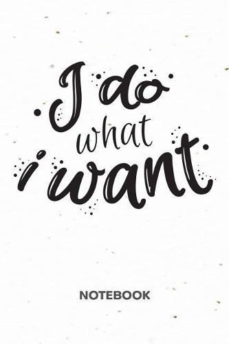 I Do What I Want NOTEBOOK