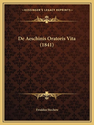 De Aeschinis Oratoris Vita (1841)