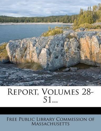 Report, Volumes 28-51...