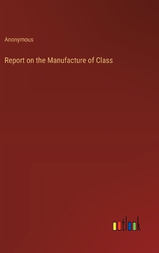 Report on the Manufacture of Class