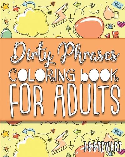Dirty Phrase: Coloring Book For Adults: Bad work coloring book. Makes a great white elephant gift. Full of cuss word coloring pages. Great gift for him.(3 Dirty Words)