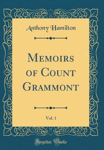 Memoirs of Count Grammont, Vol. 1 (Classic Reprint)